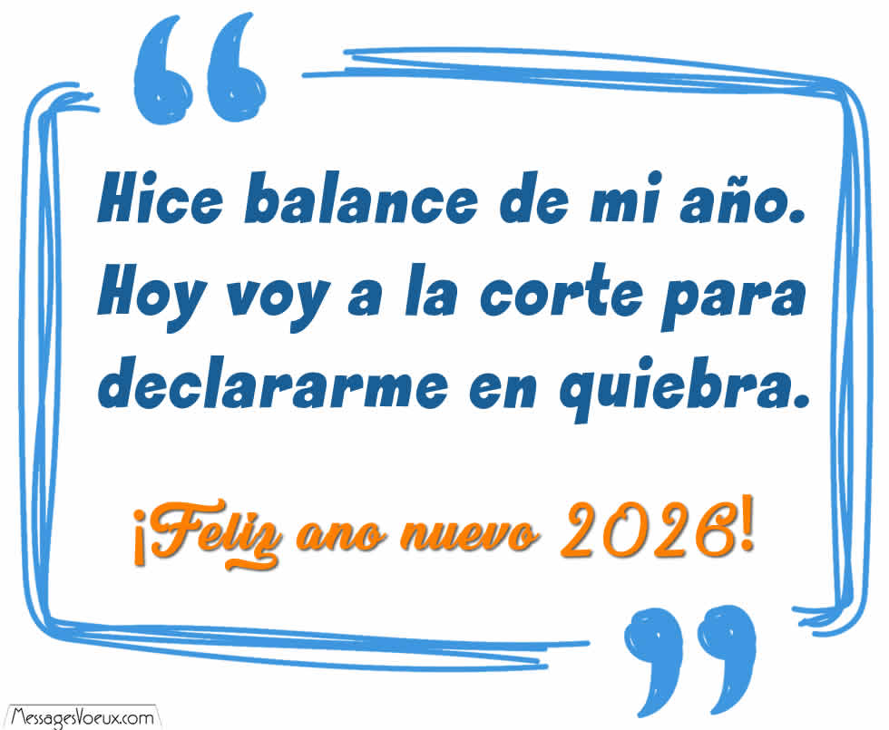 Imagen con texto divertido para saludos de Año Nuevo: Hice un balance de mi año. Hoy voy a la corte y me declaro en quiebra. ¡Feliz año nuevo 2026!