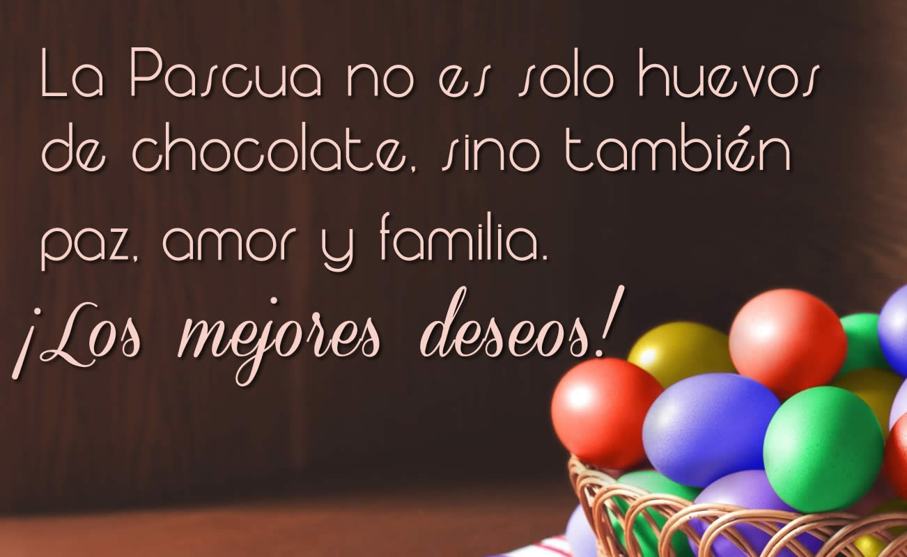imagen con un mensaje: La Pascua no es solo huevos de chocolate, sino también paz, amor y familia. ¡Los mejores deseos!